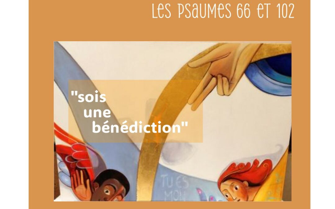 Halte spirituelle le jeudi 28 mai 2026 (attention, changement de date) avec soeur Fabienne « sois une bénédiction, les psaumes 66 et 102 ».